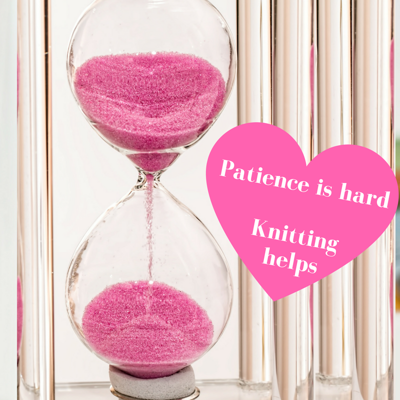 Patience is hard. Knitting helps