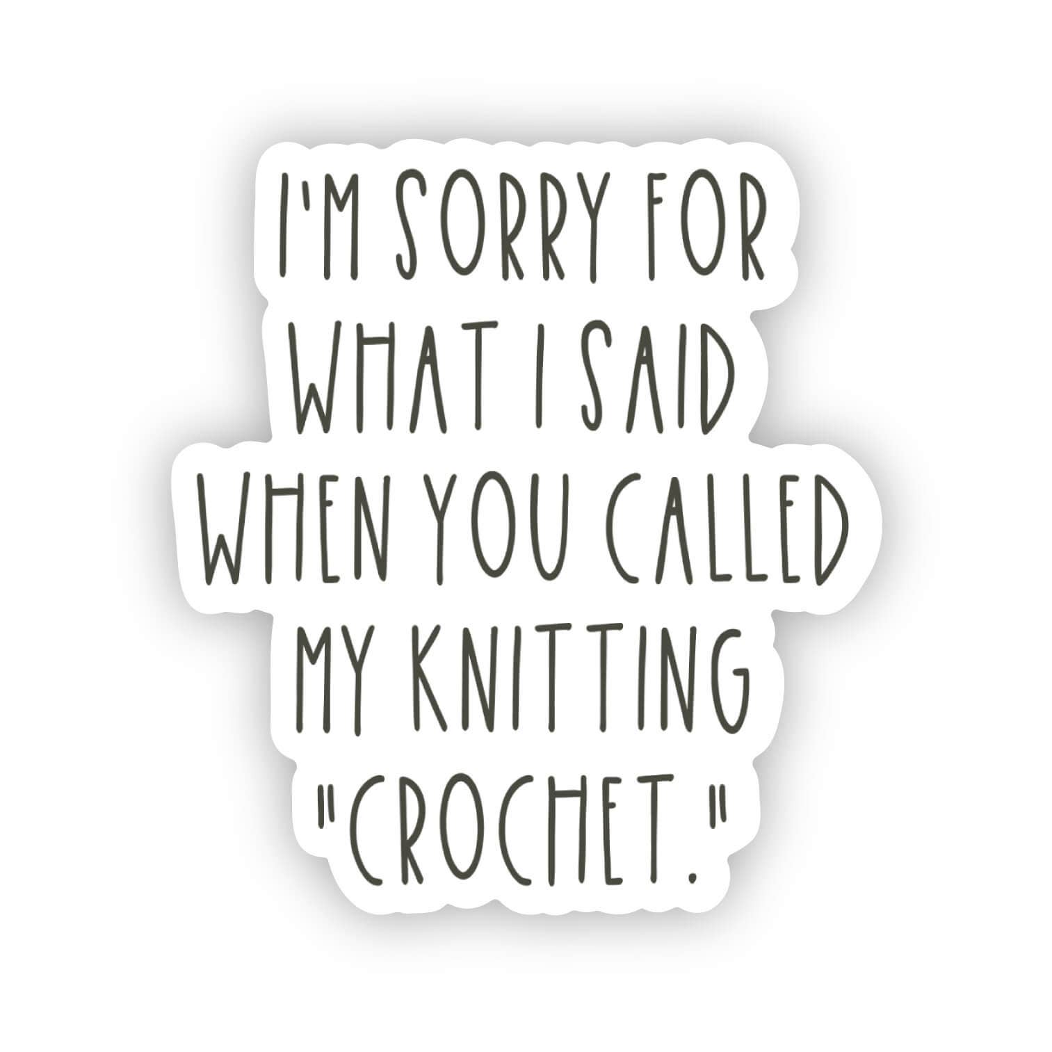 Sorry Sticker ... you called my knitting "crochet"