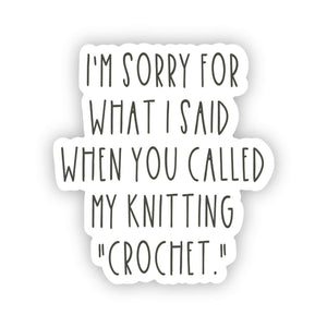 Sorry Sticker ... you called my knitting "crochet"